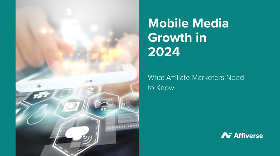 mobile-media-growth-in-2024:-what-affiliate-marketers-need-to-know