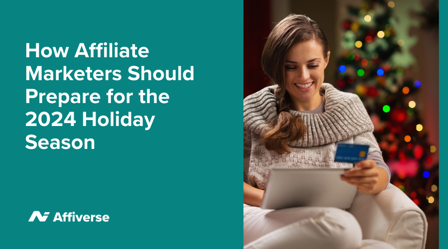 Exactly How Affiliate Marketers Should Prepare For The 2024 Holiday Season