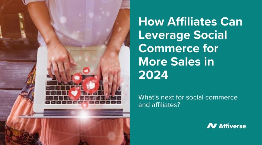 Exactly How Affiliates Can Leverage Social Commerce For More Sales In 2024