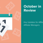 october-in-review:-key-updates-for-affiliates-and-affiliate-managers