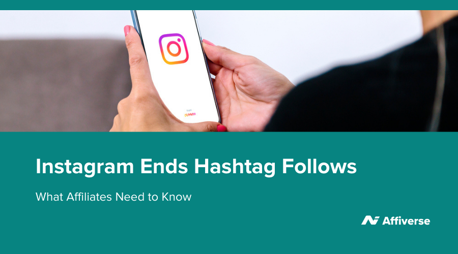 instagram-ends-hashtag-follows:-what-affiliates-need-to-know