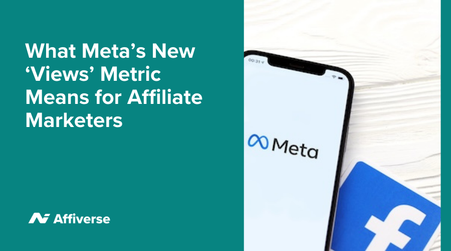 What Meta’s New ‘Views’ Metric Means For Affiliate Marketers